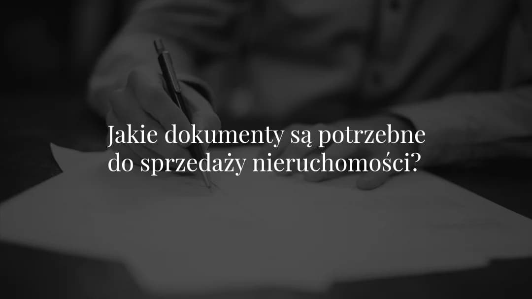 Sprzedaż nieruchomości | Jakie dokumenty są potrzebne?