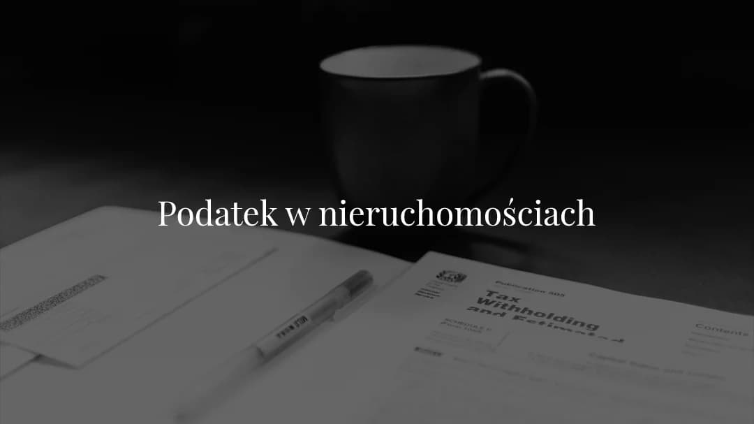 Podatek w nieruchomościach | Co musisz wiedzieć?